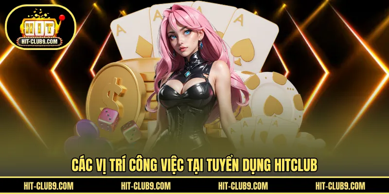 Các vị trí công việc tại tuyển dụng HITCLUB
