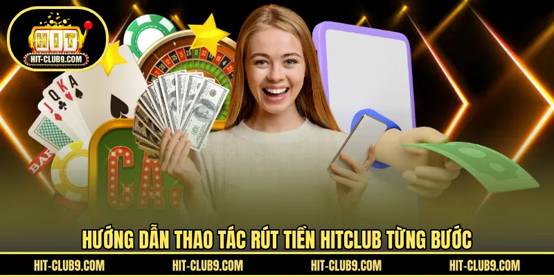 Hướng dẫn thao tác rút tiền HITCLUB từng bước