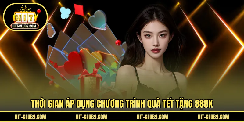 Thời gian áp dụng chương trình quà tết tặng 888k