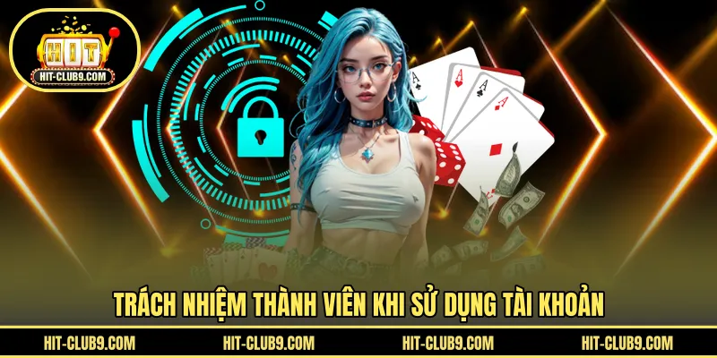 .Trách nhiệm thành viên khi sử dụng tài khoản
