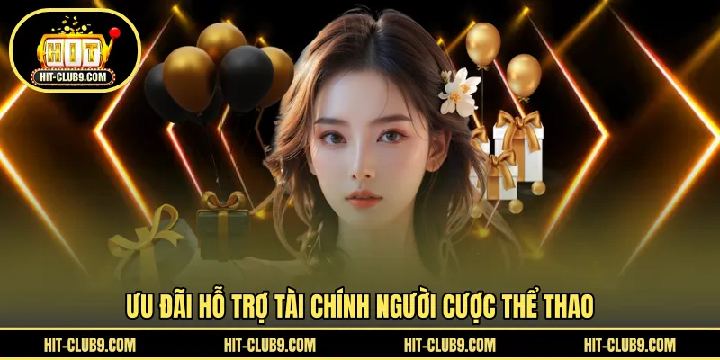 Ưu đãi hỗ trợ tài chính người cược thể thao